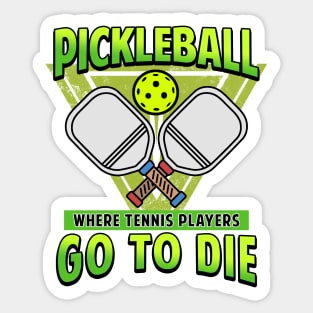 Pickleball Gifts Where Tennis Players Go To Die Sticker